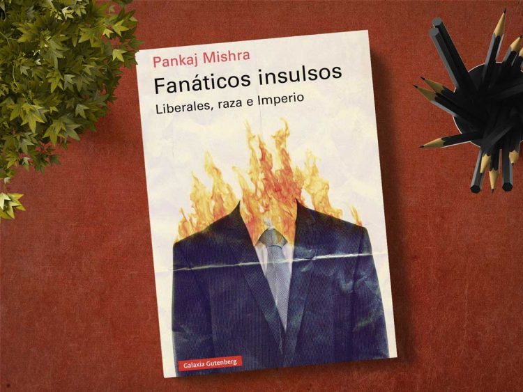 Fanáticos insulsos. Liberales, raza e Imperio. Pankaj Mishra