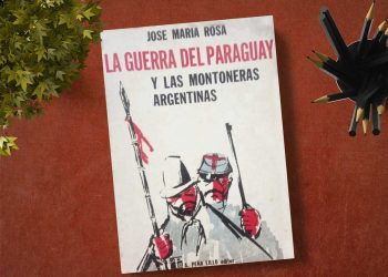 La guerra del Paraguay y las montoneras argentinas. José María Rosa