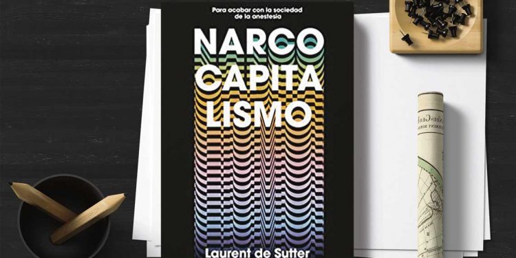 Narcocapitalismo. Para acabar con la sociedad de la anestesia. Laurent De Sutter