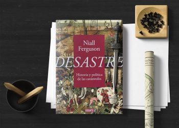 Desastre. Historia y política de las catástrofes. Niall Ferguson