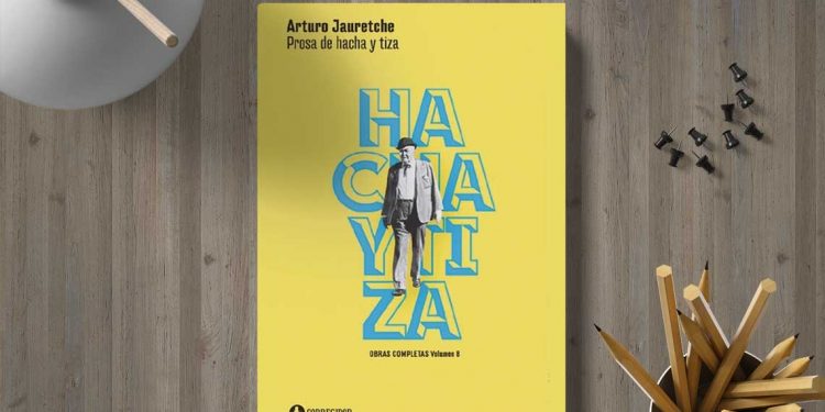 Prosa de hacha y tiza. Arturo Jauretche