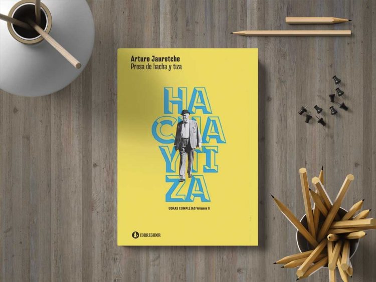 Prosa de hacha y tiza. Arturo Jauretche