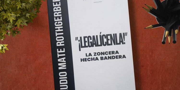 “¡Legalícenla!” La zoncera hecha bandera. Claudio Mate Rothgerber