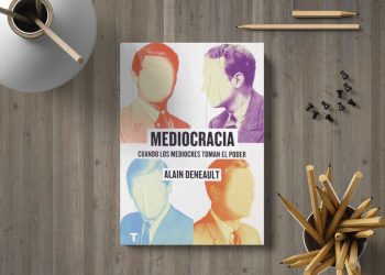 Mediocracia. Cuando los mediocres toman el poder. Alain Deneault