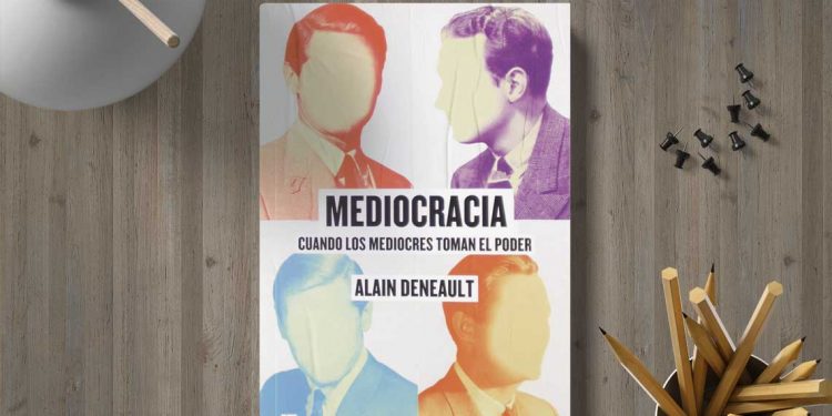 Mediocracia. Cuando los mediocres toman el poder. Alain Deneault