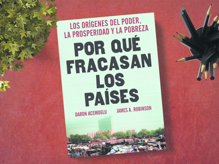 Por qué fracasan los países. Los orígenes del poder, la prosperidad y la pobreza. Daron Acemoglu. James A. Robinson.