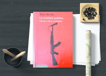 La maldad política. Qué es y cómo combatirla. Alan Wolfe