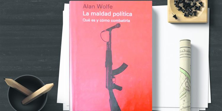 La maldad política. Qué es y cómo combatirla. Alan Wolfe
