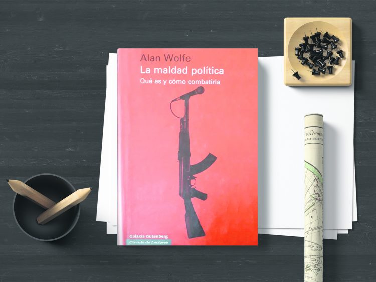 La maldad política. Qué es y cómo combatirla. Alan Wolfe