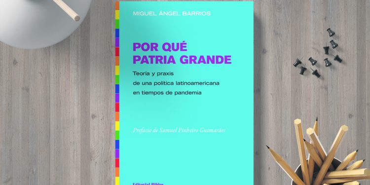 Por qué patria grande. Miguel Ángel Barrios