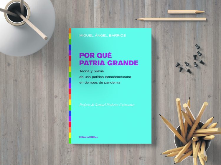 Por qué patria grande. Miguel Ángel Barrios