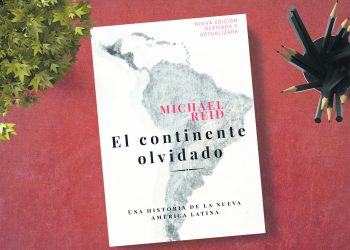 El continente olvidado. Una historia de la nueva América Latina. Michael Reid