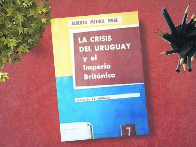 La crisis del Uruguay y el Imperio británico. Alberto Methol Ferré