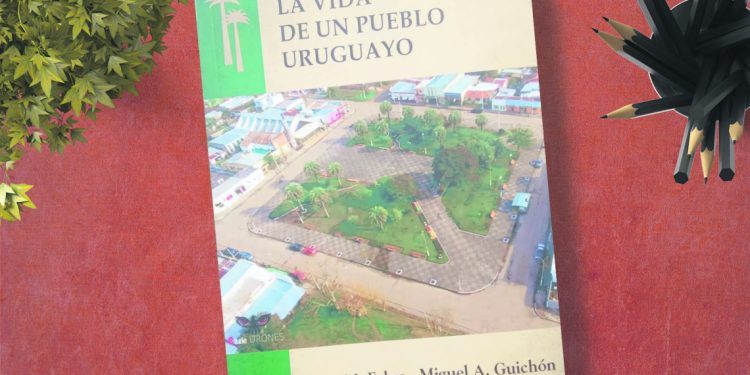 La vida de un pueblo uruguayo. Luis M. Fabre- Miguel A. Guichón