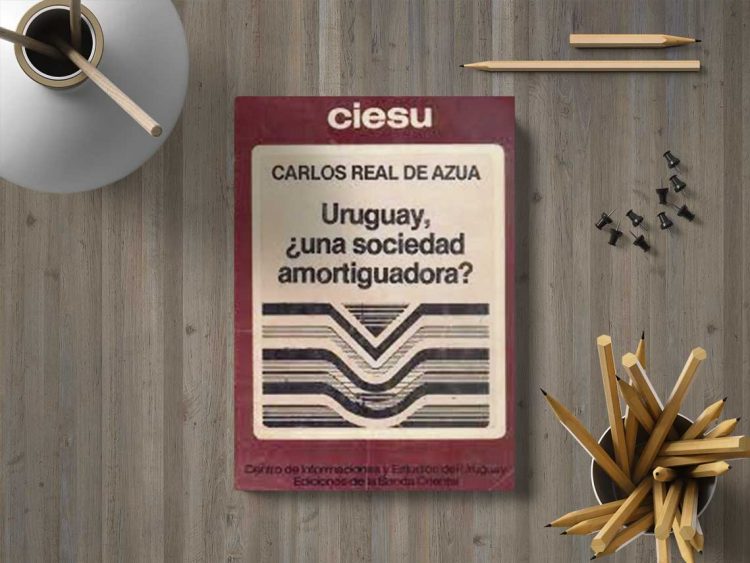 Uruguay, ¿Una sociedad amortiguadora? Carlos Real De Azua
