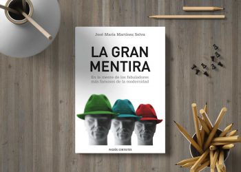 La gran mentira. En la mente de los fabuladores más famosos de la modernidad. José María Martínez Selva