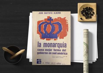 La Monarquía como mejor forma del gobierno en Sud América. Juan Bautista Alberdi