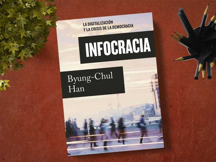 Infocracia. La digitalización y la crisis de la democracia. Byung-Chul Han