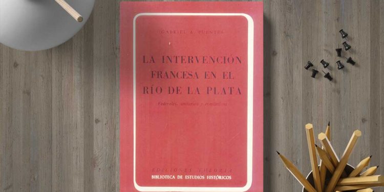 La intervención francesa en el Río de la Plata. Gabriel A. Puentes