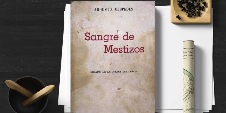 Sangre de mestizos. Rekatis de la Guerra del Chaco. Augusto Céspedes