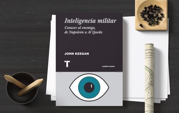 Inteligencia militar. Conocer al enemigo, de Napoleón a Al Qaeda. John Keegan