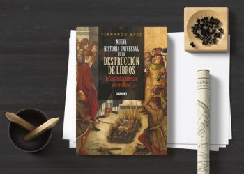 Nueva historia universal de la destrucción de libros. De las tablillas sumerias a la era digital. Fernando Báez