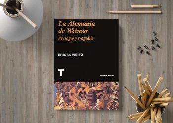 La Alemania de Weimar. Presagio y tragedia. Eric D. Weitz