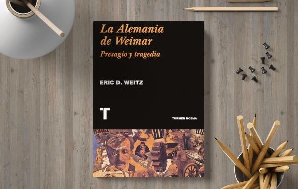 La Alemania de Weimar. Presagio y tragedia. Eric D. Weitz