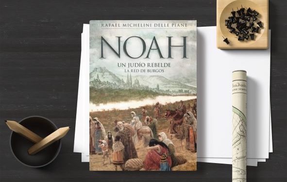 Noah. Un judío rebelde. La red de burgos. Rafael Michelini Delle Piane