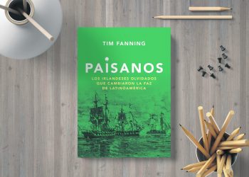 Paisanos. Los irlandeses olvidados que cambiaron la faz de Latinoamérica. Tim Fanning