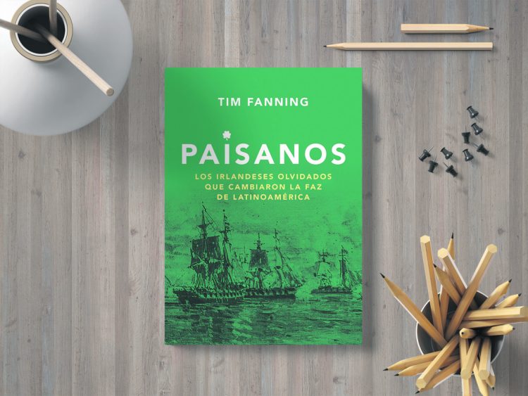 Paisanos. Los irlandeses olvidados que cambiaron la faz de Latinoamérica. Tim Fanning