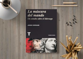 La máscara del mando. Un estudio sobre el liderazgo. John Keegan