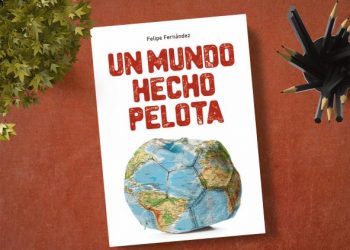 Un mundo hecho pelota. Felipe Fernández