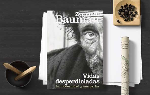 Vidas desperdiciadas. La modernidad y sus parias. Zygmunt Bauman