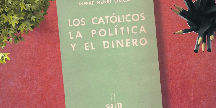 Los católicos, la política y el dinero. Pierre-Henri Simon