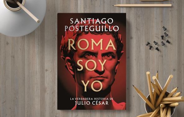 Roma soy yo. La verdadera historia de Julio César. Santiago Posteguillo
