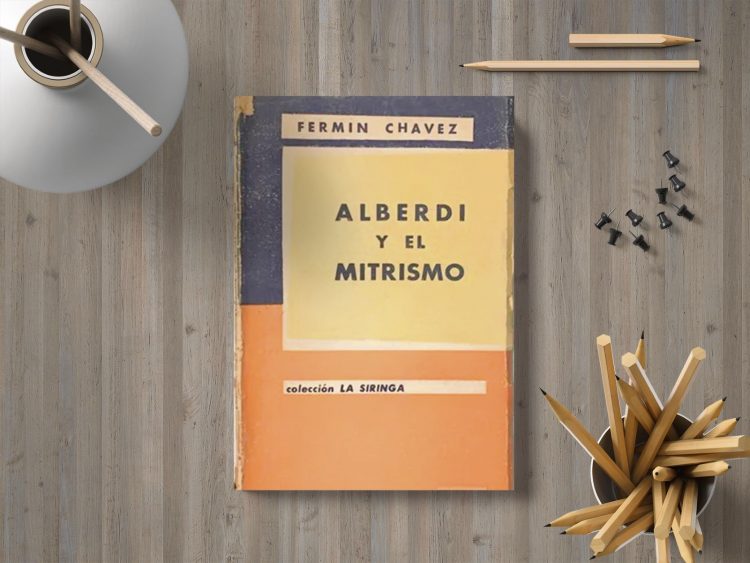 Alberdi y el mitrismo. Fermín Chavez