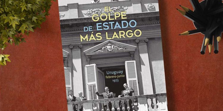 El golpe de Estado más largo Uruguay. Febrero-junio, 1973. Gonzalo Varela Peti
