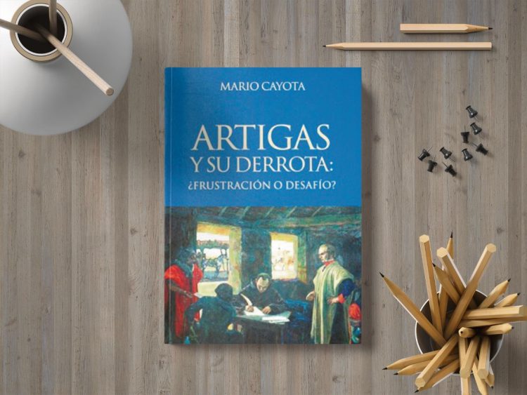 Artigas y su derrota. ¿Frustración o desafío? Mario Cayota