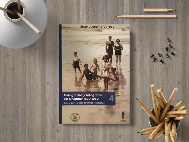 Fotografías y fotógrafos en Uruguay 1870-1930. Volumen 4. Juan Antonio Varese