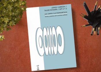 Los campos electromagnéticos. Teorías y prácticas de la escritura artificial. Jorge Carrión