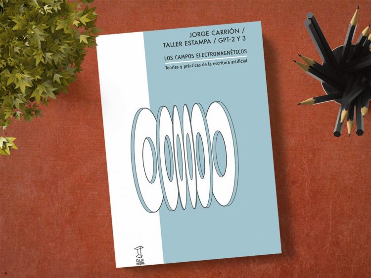 Los campos electromagnéticos. Teorías y prácticas de la escritura artificial. Jorge Carrión