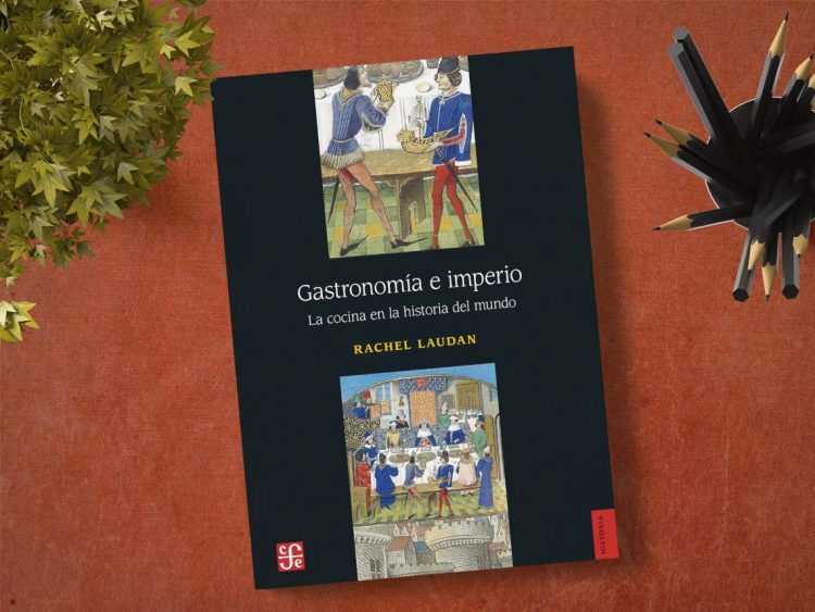 Gastronomía e imperio. La cocina en la historia del mundo. Rachel Laudan